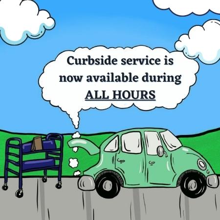 Curbside service is now available during ALL HOURS